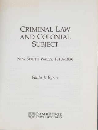 Criminal Law and Colonial Subject: New South Wales, 1810-1830.