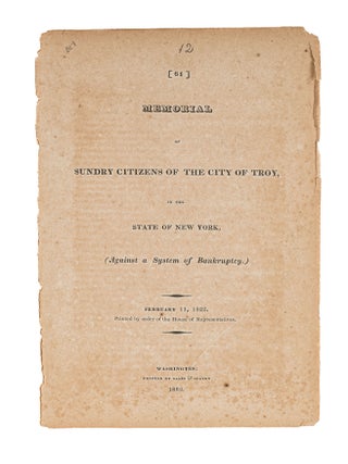Item #85305 Memorial of Sundry Citizens of the City of Troy, In the State of New. Bankruptcy,...