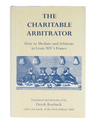 Item #85470 The Charitable Arbitrator: How to Mediate and Arbitrate in Louis. Derek Roebuck