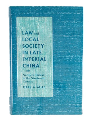 Item #85624 Law and Local Society in Late Imperial China: Northern Taiwan in the. Mark A. Allee