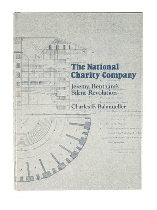 Item #85669 The National Charity Company: Jeremy Bentham's Silent Revolution. Charles F....