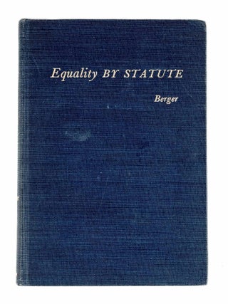 Item #85710 Equality by Statute: Legal Controls Over Group Discrimination. Morroe Berger, Robert...