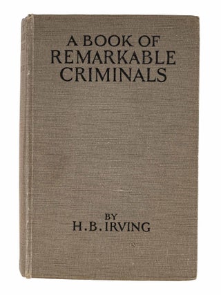 Item #86051 A Book Of Remarkable Criminals. H. B Irving