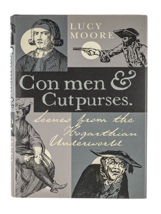 Item #86066 Con Men and Cutpurses: Scenes from the Hogarthian Underworld. Lucy Moore