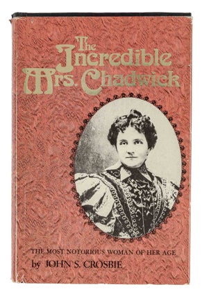 Item #86083 The Incredible Mrs. Chadwick: The Most Notorious Woman of Her Age. John S. Crosbie