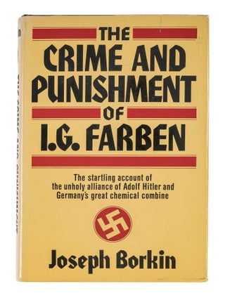 Item #86095 The Crime and Punishment of I.G. Farben. Joseph Borkin