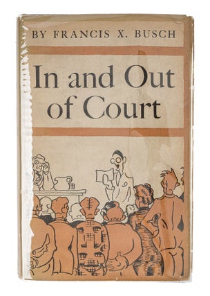 Item #86100 In and Out of Court. Chicago, 1942. First edition. Francis X. Busch, Russell Whitman,...