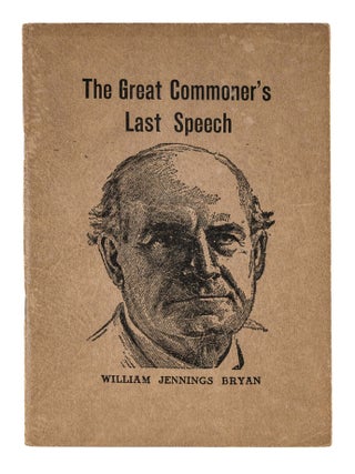Item #86103 The Great Commoner's Last Speech: For Delivery in Closing Argument. William Jennings...