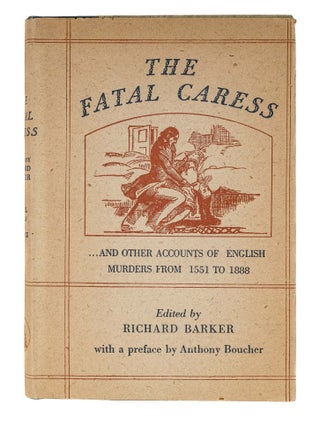 Item #86112 The Fatal Caress... and other accounts of English murders. Richard Hindry Barker
