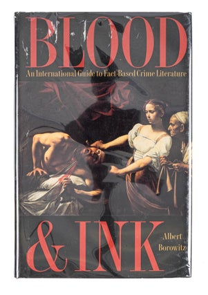 Item #86218 Blood & Ink: An International Guide to Fact-Based Crime Literature. Albert Borowitz