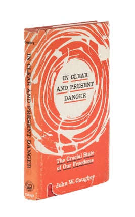 Item #86477 In Clear and Present Danger: The Crucial State of Our Freedoms. John W. Caughey