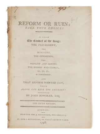 Item #86494 Reform or Ruin: Take Your Choice! In which the Conduct of the King. John Bowdler