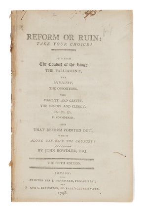 Item #86494 Reform or Ruin: Take Your Choice! In which the Conduct of the King. John Bowdler