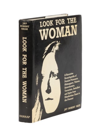 Item #86499 Look For The Woman: A Narrative Encyclopedia of Female Poisoners. Jay Robert Nash