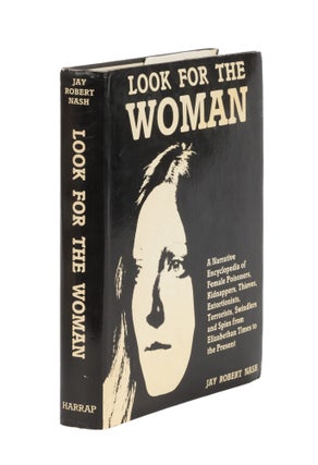Item #86499 Look For The Woman: A Narrative Encyclopedia of Female Poisoners. Jay Robert Nash
