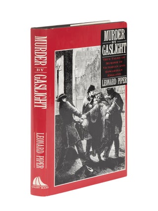 Item #86530 Murder by Gaslight: True Tale of Murder in Victorian and Edwardian. Leonard Piper