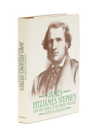 Item #86541 James Fitzjames Stephen and the Crisis of Victorian Thought. James A. Colaiaco