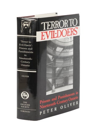 Item #86546 Terror to Evil-doers: Prisons and Punishments in 19th Century Ontario. Peter Oliver