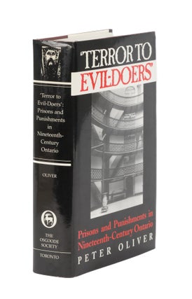Item #86546 Terror to Evil-doers: Prisons and Punishments in 19th Century Ontario. Peter Oliver