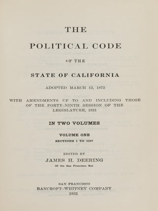 Item #86726 The Political Code of the State of California: Adopted March 12, 1872. James H. Deering