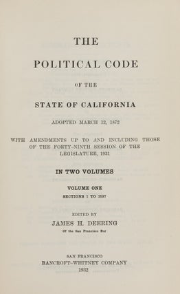 Item #86726 The Political Code of the State of California: Adopted March 12, 1872. James H. Deering