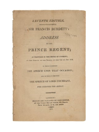 Item #86753 Sir Francis Burdett's Address to the Prince Regent. Francis Burdett