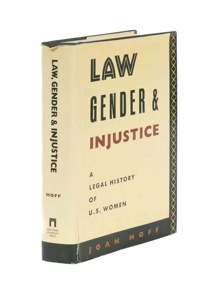 Item #86764 Law, Gender, and Injustice: A Legal History of U.S. Women. Joan Hoff.