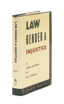 Item #86764 Law, Gender, and Injustice: A Legal History of U.S. Women. Joan Hoff