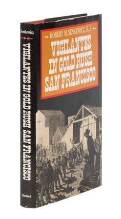 Item #86800 Vigilantes in Gold Rush San Francisco. Robert M. Senkewicz