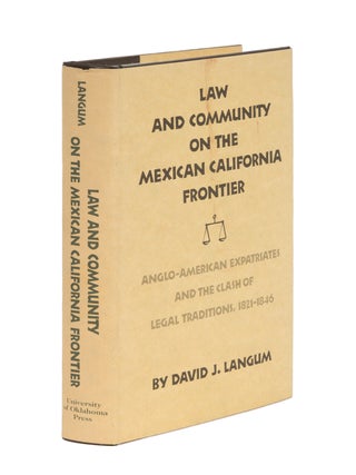 Item #86820 Law and Community on the Mexican: California Frontier. David J. Langum