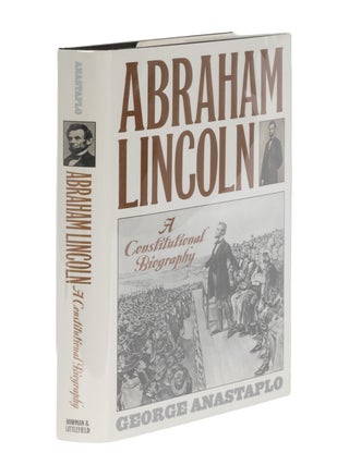 Item #86982 Abraham Lincoln: A Constitutional Biography. George Anastaplo