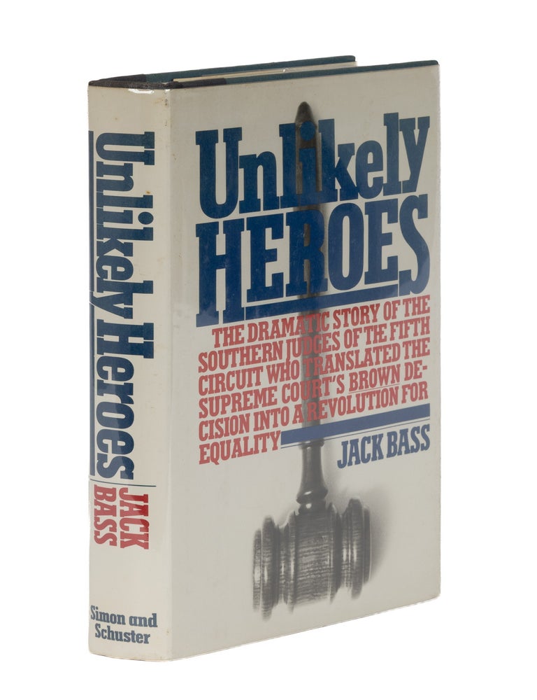 Item #87015 Unlikely Heroes: The Dramatic Story of the Southern Judges of the 5th. Jack Bass.