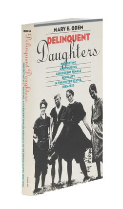 Item #87022 Delinquent Daughters: Protecting and Policing Adolescent Female. Mary E. Odem