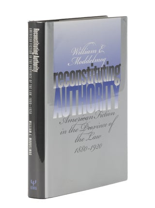 Item #87061 Reconstituting Authority American Fiction in the Providence of the Law. William E....