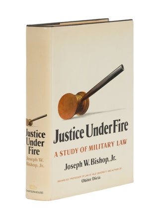 Item #87077 Justice Under Fire: A Study of Military Law. Joseph W. Bishop