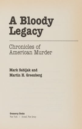 A Bloody Legacy: Chronicles of American Murder.
