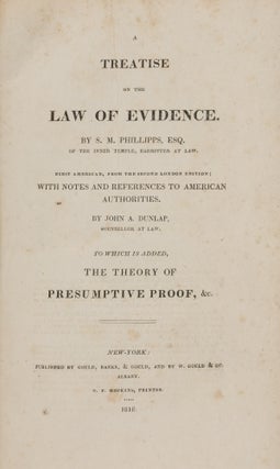 Item #87098 A Treatise on the Law of Evidence. 1st American ed. Samuel March Phillipps, John A....