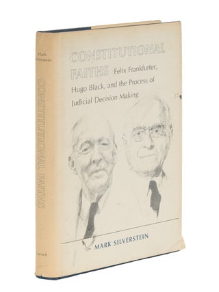 Item #87134 Constitutional Faiths: Felix Frankfurter, Hugo Black and the. Mark Silverstein