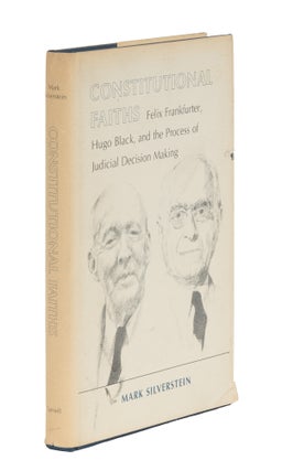 Item #87134 Constitutional Faiths: Felix Frankfurter, Hugo Black and the. Mark Silverstein