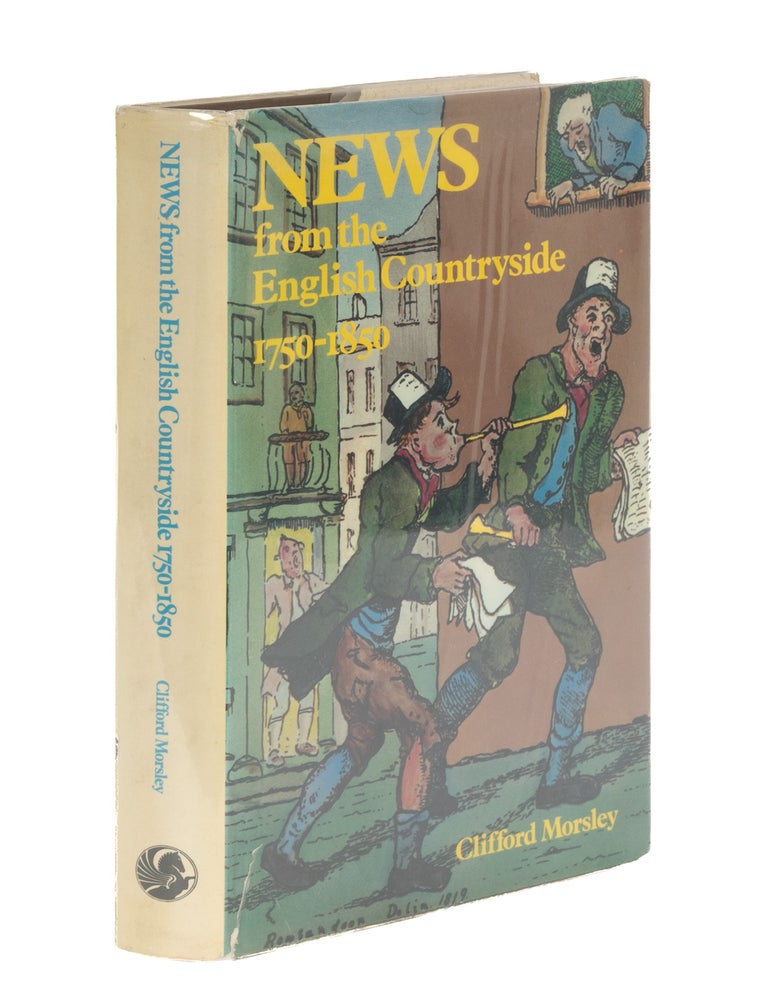 Item #87158 News from the English Countryside: 1750-1850. Clifford Morsley.