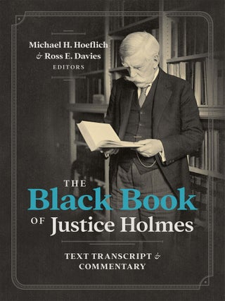 Item #87161 The Black Book of Justice Holmes: Text Transcript and Commentary. Michael H....