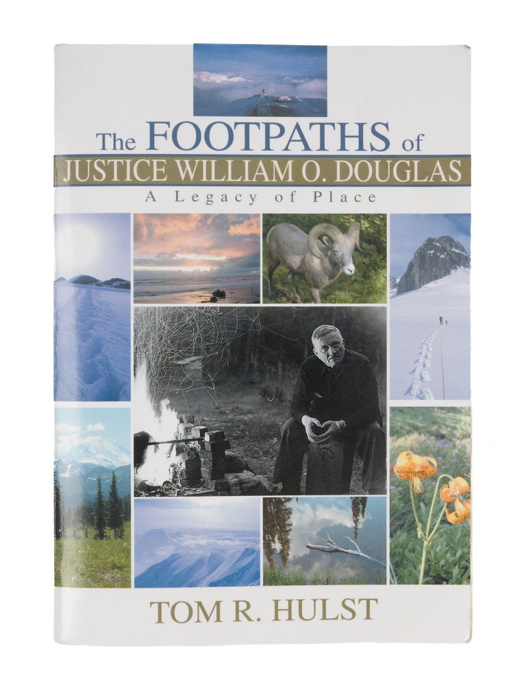 Item #87162 The Footpaths of Justice William O. Douglas: A Legacy of Place. Tom R. Hulst.