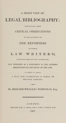 Item #87187 A Short View of Legal Bibliography, Containing Some Critical. Richard Whalley Bridgman