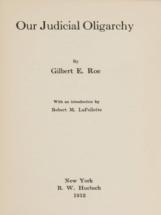 Item #87205 Our Judicial Oligarchy. Gilbert E. Roe