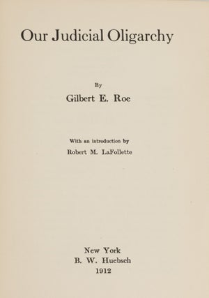 Item #87205 Our Judicial Oligarchy. Gilbert E. Roe