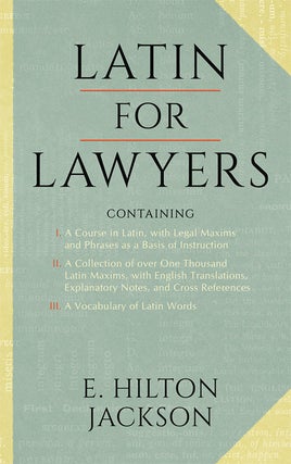 Item #9990 Latin for Lawyers. Containing I: A Course in Latin, with Legal. E. Hilton Jackson